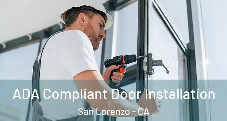  ADA Compliant Door Installation San Lorenzo - CA