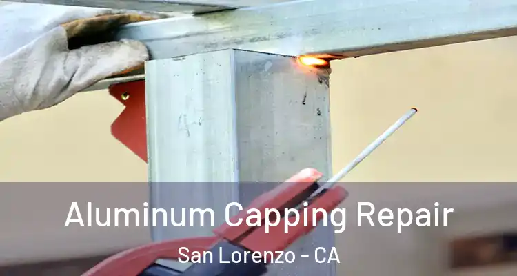  Aluminum Capping Repair San Lorenzo - CA