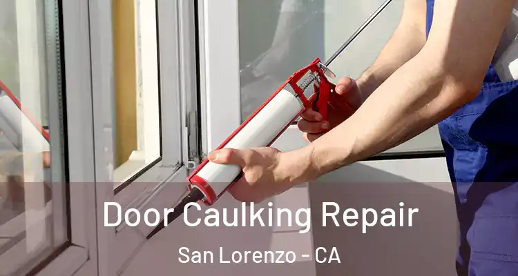  Door Caulking Repair San Lorenzo - CA