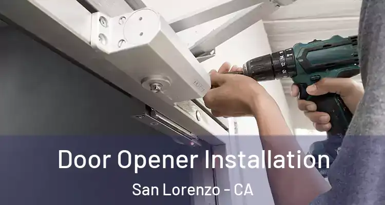  Door Opener Installation San Lorenzo - CA