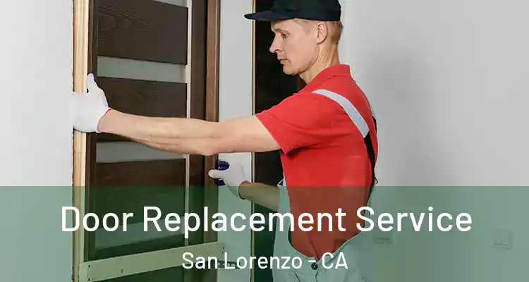  Door Replacement Service San Lorenzo - CA