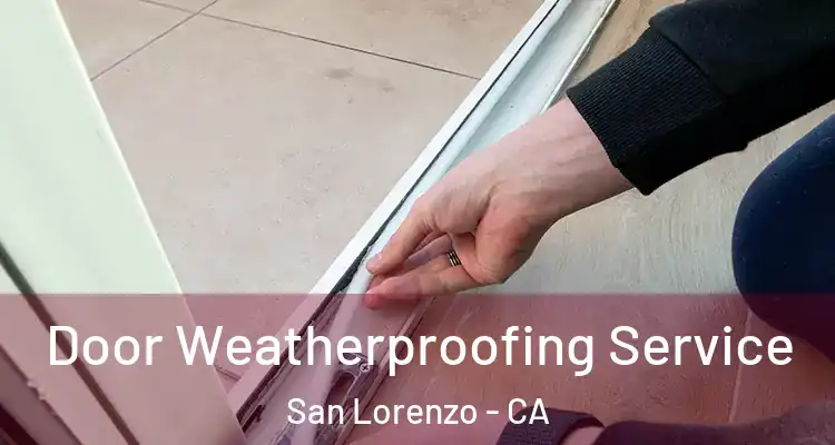  Door Weatherproofing Service San Lorenzo - CA