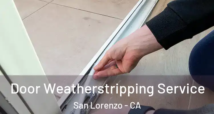  Door Weatherstripping Service San Lorenzo - CA