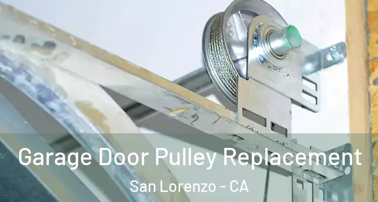  Garage Door Pulley Replacement San Lorenzo - CA