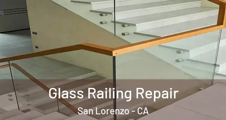  Glass Railing Repair San Lorenzo - CA