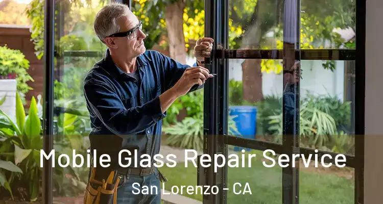  Mobile Glass Repair Service San Lorenzo - CA