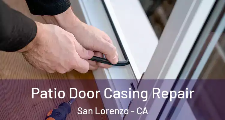  Patio Door Casing Repair San Lorenzo - CA
