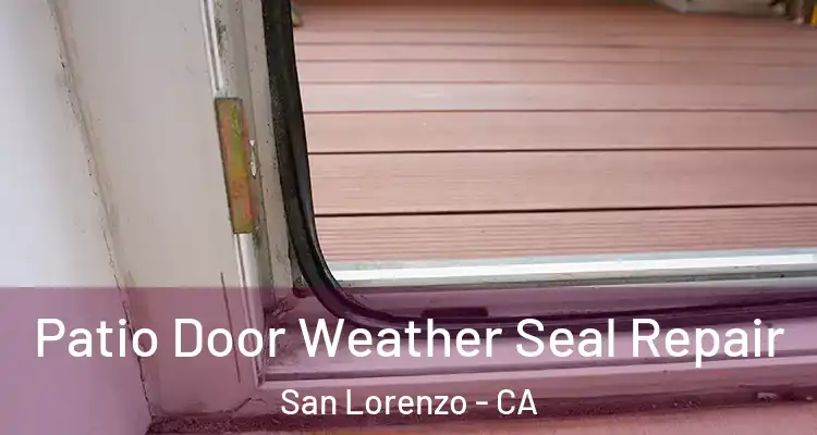  Patio Door Weather Seal Repair San Lorenzo - CA