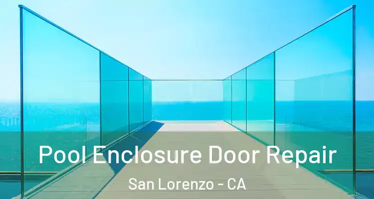  Pool Enclosure Door Repair San Lorenzo - CA