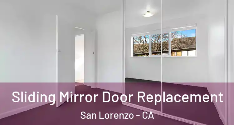  Sliding Mirror Door Replacement San Lorenzo - CA
