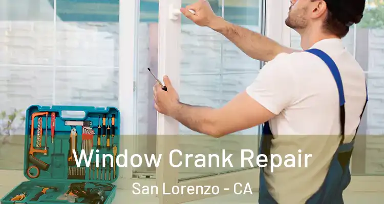  Window Crank Repair San Lorenzo - CA