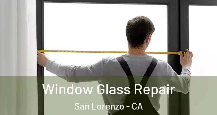  Window Glass Repair San Lorenzo - CA