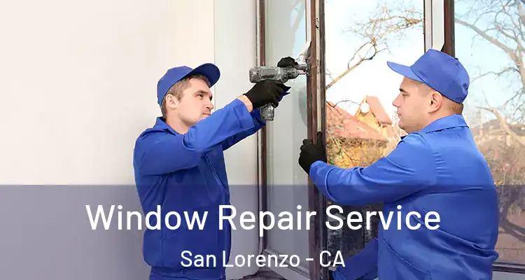  Window Repair Service San Lorenzo - CA